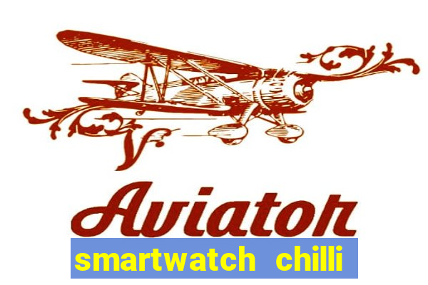 smartwatch chilli beans vale a pena smartwatch chilli beans